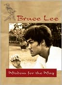 Bruce Lee: Bruce Lee - Wisdom for the Way