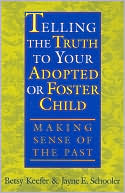 Book cover image of Telling the Truth to Your Adopted or Foster Child: Making Sense of the Past by Betsy Keefer
