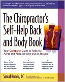 Book cover image of Chiropractor's Self-Help Back and Body Book: Your Complete Guide to Relieve Common Aches and Pains at Home and on the Job by Samuel Homola