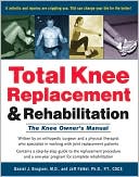 Book cover image of Total Knee Replacement and Rehabilitation: The Knee Owner's Manual by Daniel J. Brugioni