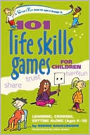 Bernie Badegruber: 101 Life Skills Games for Children: Learning, Growing, Getting Along- Ages 6-12 (SmartFun Book Series)