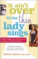 Michelle Ritchie: It Ain't over 'Til the Thin Lady Sings: How to Make Your Weight Loss Surgery a Lasting Success