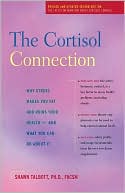 Shawn Talbott: Cortisol Connection: Why Stress Makes You Fat and Ruins Your Health - and What You Can Do about It