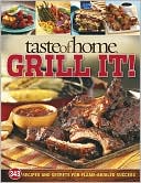 Taste of Home Staff: Taste of Home: Grill It! - 300 Recipes and Secrets for Flame-Broiled Success