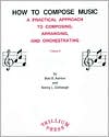 Book cover image of How to Compose Music: A Practical Approach to Composing, Arranging, and Orchestrating, Vol. 1 by Bob Ashton