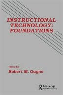 Robert M. Gagne: Instructional Technology: Foundations