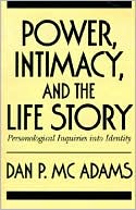 Dan P. McAdams: Power, Intimacy, and the Life Story: Personological Inquiries Into Identity