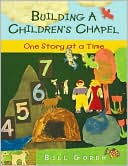 Bill Gordh: Building a Children's Chapel: One Story at a Time