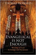 Thomas Howard: Evangelical Is Not Enough