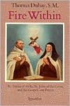 Book cover image of Fire Within: St. Teresa of Avila, St. John of the Cross and the Gospel - on Prayer by Thomas DuBay