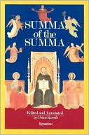 Book cover image of Summa of the Summa: The Essential Philosophical Passages of St. Thomas Aquinas' Summa Theologica Edited and Explained for Beginners by Peter Kreeft