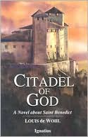Louis De Wohl: Citadel of God: A Novel about Saint Benedict
