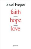 Josef Pieper: Faith, Hope, Love
