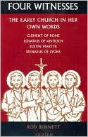 Book cover image of Four Witnesses: The Early Church in Her Own Words by Rod Bennett