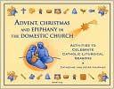 Book cover image of Advent, Christmas and Epiphany in the Domestic Church by Catherine Fournier