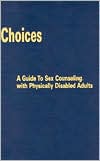 Maureen E. Neistadt: Choices: A Guide to Sex Counseling with Physically Disabled Adults