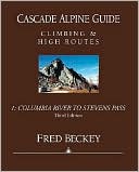 Fred W. Beckey: Columbia River to Stevens Pass, Vol. 1