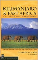 Cameron M. Burns: Kilimanjaro and East Africa: A Climbing and Trekking Guide - Includes Mount Kenya, Mount Meru, and the Rwenzoris
