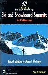 Paul Richins: 50 Classic Backcountry Ski and Snowboard Summits in California: Mount Shasta to Mount Whitney
