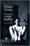 Peter Gillman: Wildest Dream: The Biography of George Mallory