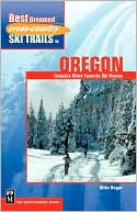 Mike Bogar: Best Groomed Cross Country Ski Trails in Oregon: Includes Other Favorite Ski Routes