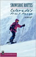 Book cover image of Snowshoe Routes Colorado's Front Range by Alan Apt