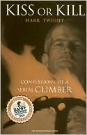 Book cover image of Kiss or Kill: Confessions of a Serial Climber by Twight