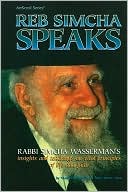 Akiva Tatz: Reb Simcha Speaks: Rabbi Simcha Wasserman's Insights and Teachings on Vital Principles of Life and Faith