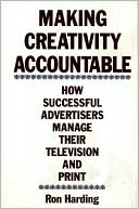 Book cover image of Making Creativity Accountable: How Successful Advertisers Manage Their Television and Print by Ronald C. Harding