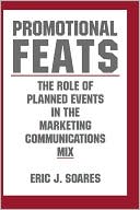 Book cover image of Promotional Feats: The Role of Planned Events in the Marketing Communications Mix by Eric J. Soares