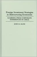 John Kline: Foreign Investment Strategies in Restructuring Economies: Learning from Corporate Experiences in Chile