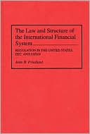 John H. Friedland: The Law and Structure of the International Financial System: Regulation in the U. S., EEC, and Japan