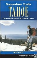 Book cover image of Snowshoe Trails of Tahoe: Best Routes in the Tahoe Sierra by Mike White