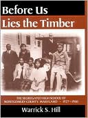 Warrick S. Hill: Before Us Lies the Timber: The Segregated High School of Montgomery County, Maryland, 1927-1960