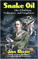 Book cover image of Snake Oil: Life's Calculations, Misdirections, and Manipulations by Jim Rose