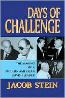Book cover image of Days of Challenge: The Making of a Modern American Jewish Leader by Jacob Stein
