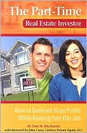 Dan W. Blacharski: The Part-Time Real Estate Investor: How to Generate Huge Profits While Keeping Your Day Job