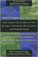 Teri B. Clark: Private Mortgage Investing: How to Earn 12% or More on Your Savings, Investments, Ira Accounts, and Personal Equity - A Complete Resource Guide with 100s of Hints, Tips, and Secrets from Experts Who Do It Every Day