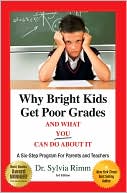 Sylvia B. Rimm: Why Bright Kids Get Poor Grades and What You Can Do about It: A Six-Step Program for Parents and Teachers