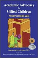 Book cover image of Academic Advocacy for Gifted Children: A Parent's Complete Guide by Barbara Jackson Gilman