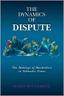 Zvi L. Lampel: The Dynamics of Dispute - a Superb Introduction to the Jewish Oral Law