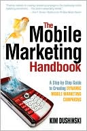Kim Dushinski: The Mobile Marketing Handbook: A Step-by-Step Guide to Creating Dynamic Mobile Marketing Campaigns