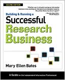 Mary Ellen Bates: Building & Running a Successful Research Business: A Guide for the Independent Information Professional