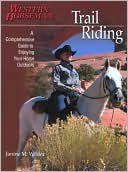 Janine M. Wilder: Trail Riding: A Comprehensive Guide to Enjoying Your Horse Outdoors