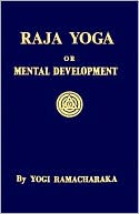 Yogi Ramacharaka: A Series of Lessons in Raja Yoga (Mental Development)