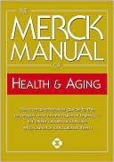 Mark H. Beers: Merck Manual of Health and Aging: The Complete Home Guide to Healthcare and Healthy Aging For Older People and Those Who Care About Them