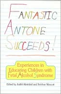 Judith S. Kleinfield: Fantastic Antone Succeeds: Experiences in Educating Children with Fetal Alcohol Syndrome