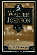 Book cover image of Walter Johnson: A Life by Jack Kavanagh