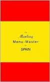 William E. Marling: The Marling Menu-Master for Spain: A Comprehensive Manual for Translating the Spanish Menu into American English