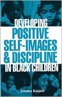 Book cover image of Developing Positive Self-Images and Discipline in Black Children by Jawanza Kunjufu